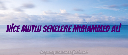 NİCE MUTLU SENELERE MUHAMMED ALİ